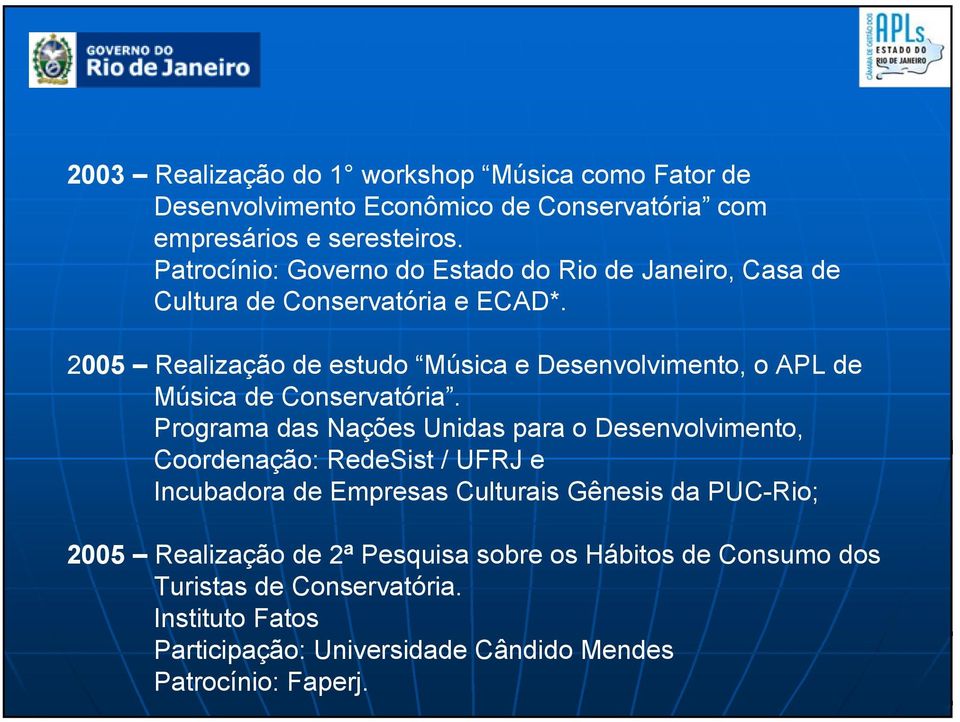 2005 Realização de estudo Música e Desenvolvimento, o APL de Música de Conservatória.