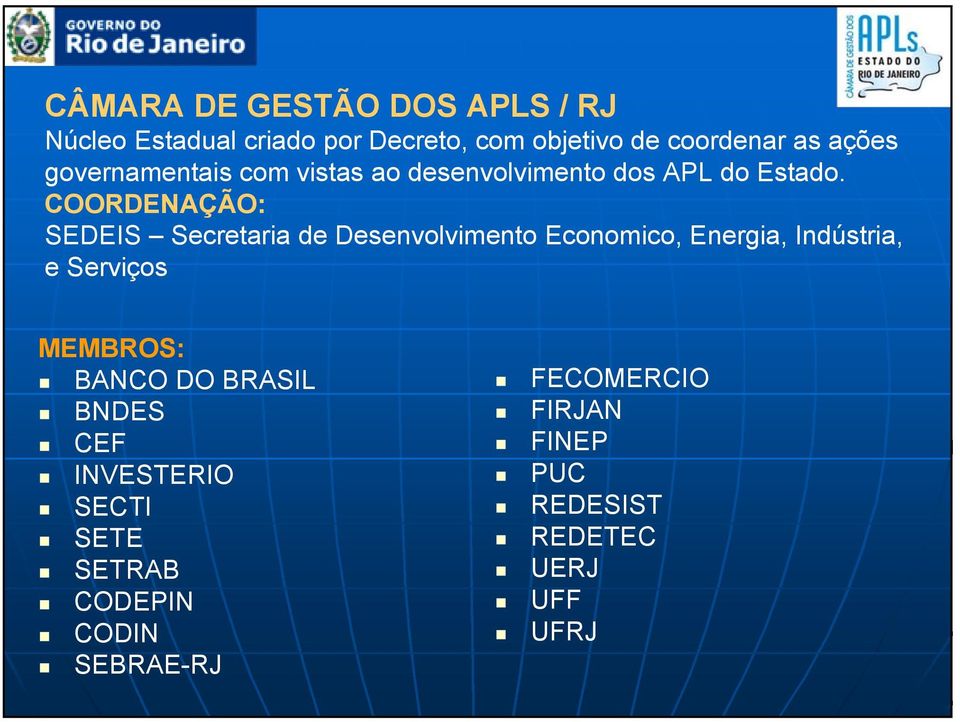 COORDENAÇÃO: SEDEIS Secretaria de Desenvolvimento Economico, Energia, Indústria, e Serviços MEMBROS: