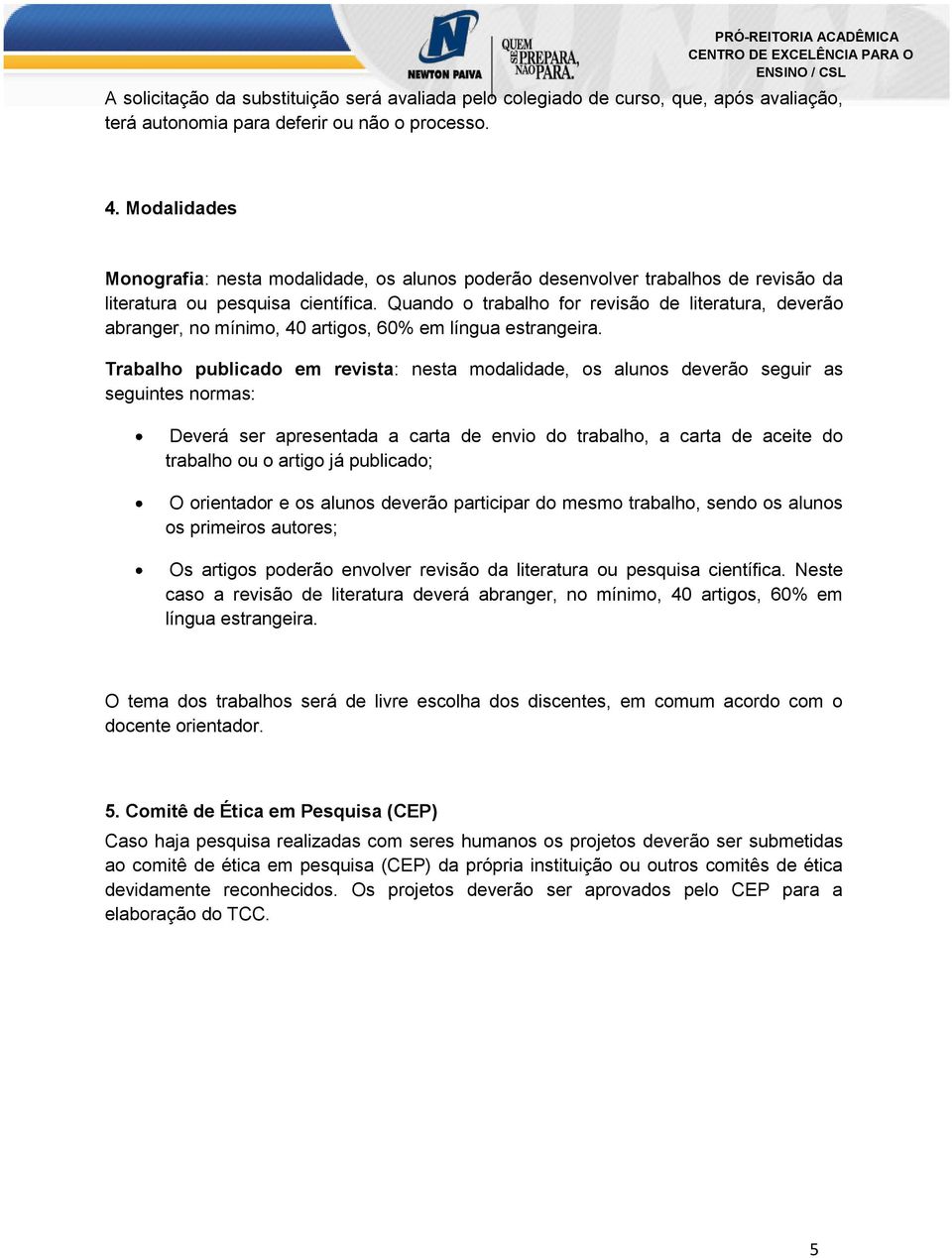 Quando o trabalho for revisão de literatura, deverão abranger, no mínimo, 40 artigos, 60% em língua estrangeira.