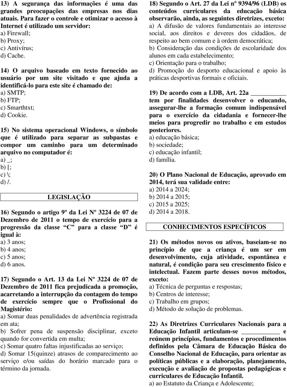 14) O arquivo baseado em texto fornecido ao usuário por um site visitado e que ajuda a identificá-lo para este site é chamado de: a) SMTP; b) FTP; c) Smarthtxt; d) Cookie.