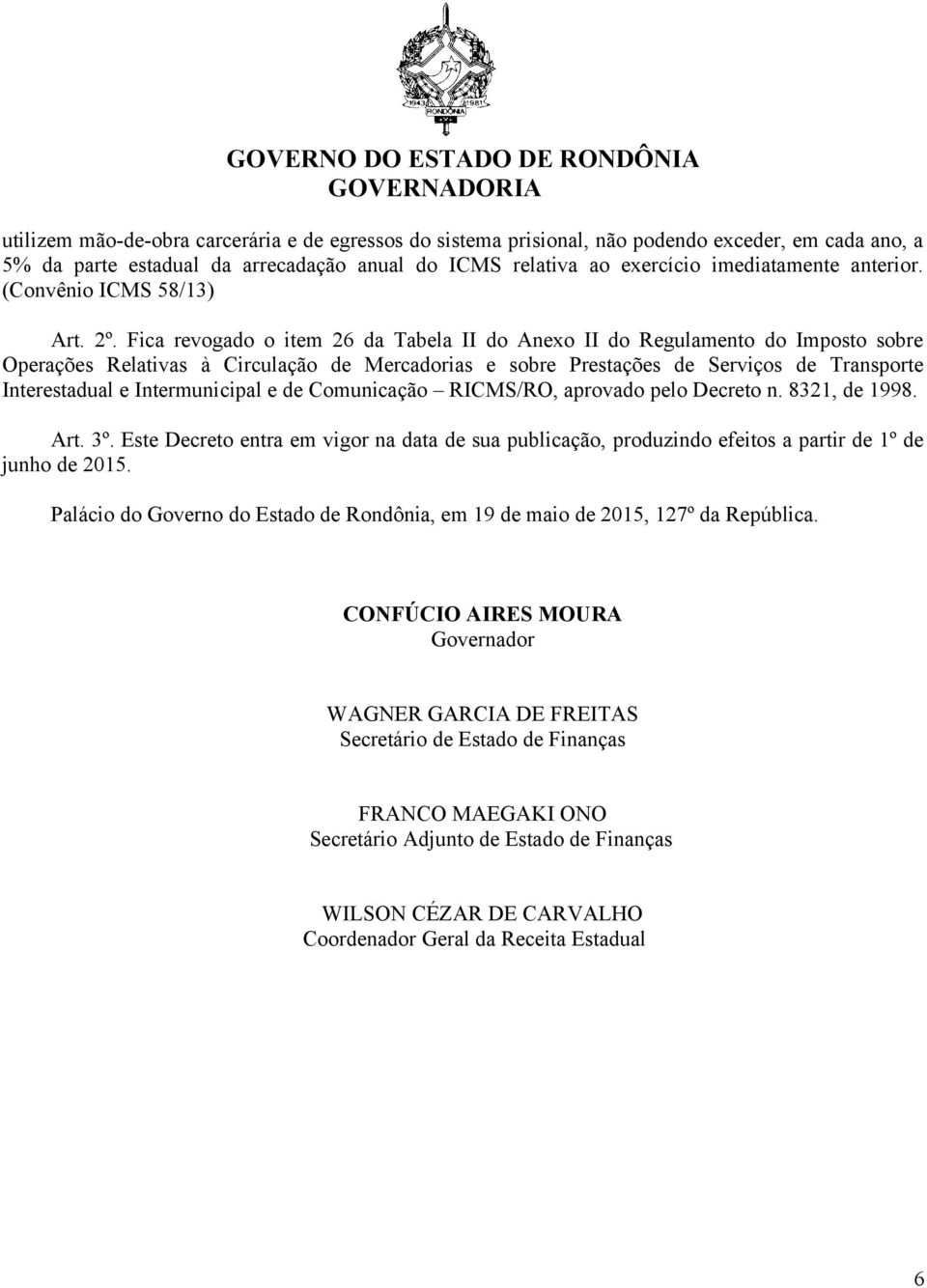 Fica revogado o item 26 da Tabela II do Anexo II do Regulamento do Imposto sobre Operações Relativas à Circulação de Mercadorias e sobre Prestações de Serviços de Transporte Interestadual e