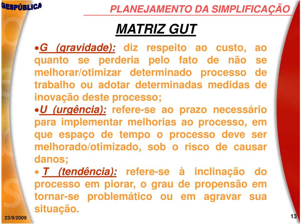 para implementar melhorias ao processo, em que espaço de tempo o processo deve ser melhorado/otimizado, sob o risco de causar danos; T