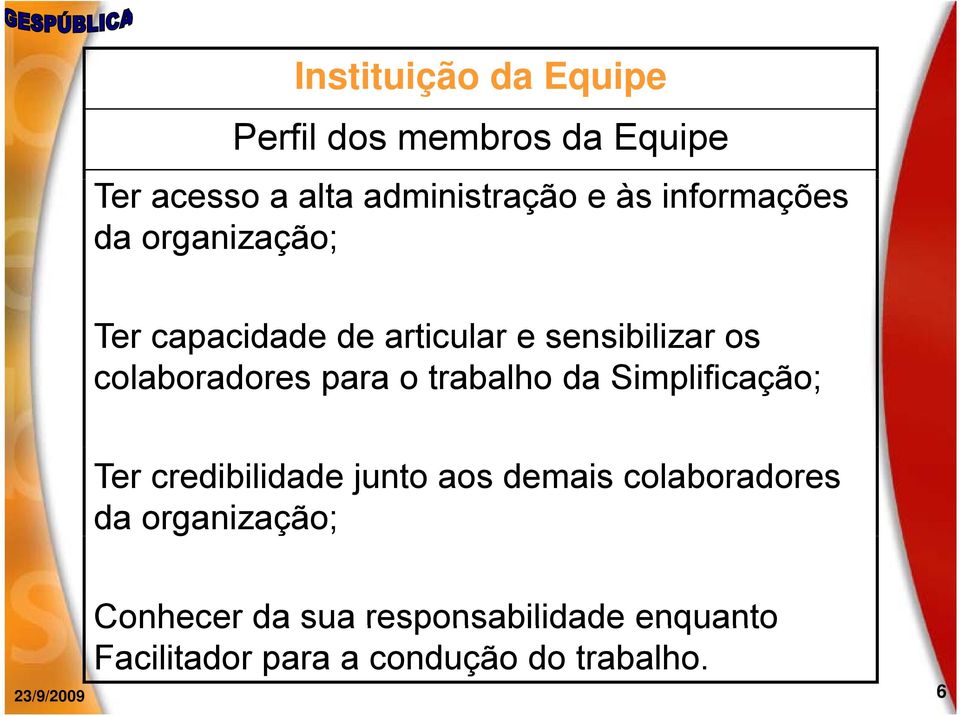 o trabalho da Simplificação; Ter credibilidade junto aos demais colaboradores da