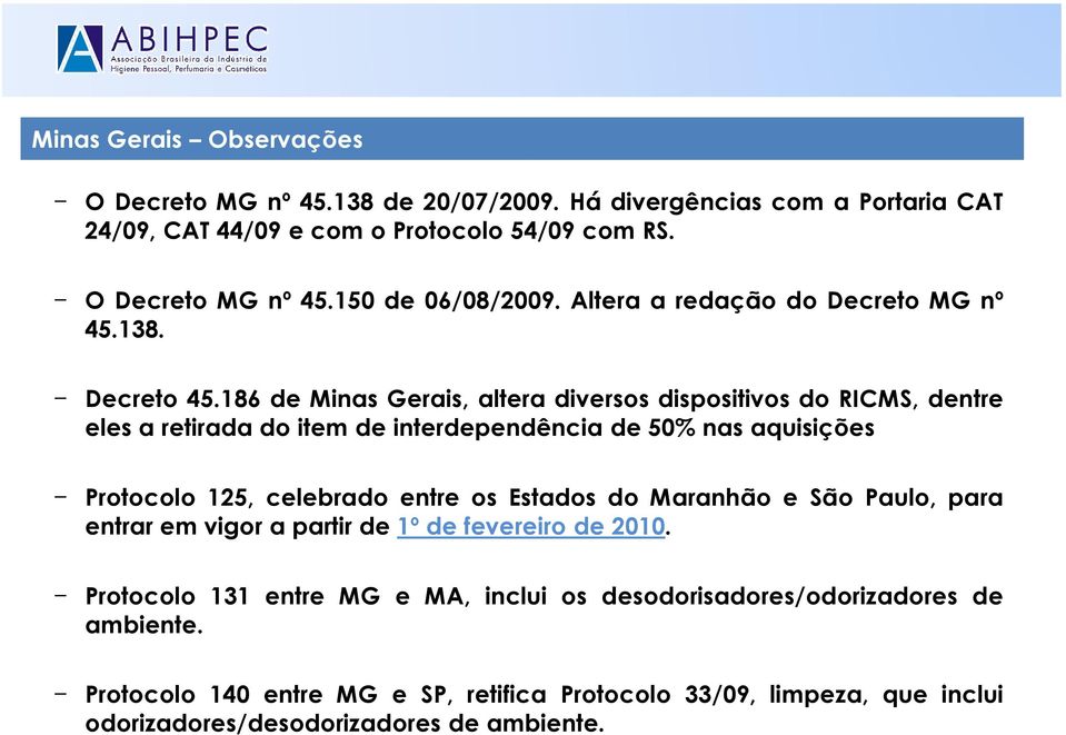 186 de Minas Gerais, altera diversos dispositivos do RICMS, dentre eles a retirada do item de interdependência de 50% nas aquisições Protocolo 125, celebrado entre os