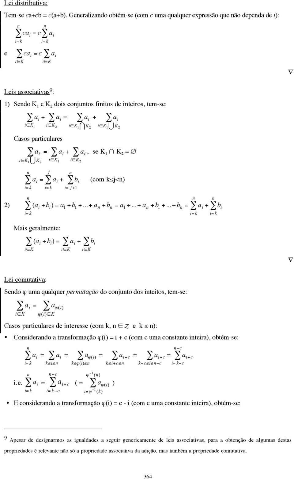 particulares = i K 1 K i K 1 U = + i K 1 I K U j i K 1 K +, se K 1 K = i K = + b i i= j +1 (com k j<) ( + b i ) = a 1 + b 1 +...+ a + b = a 1 +...+ a + b 1 +.