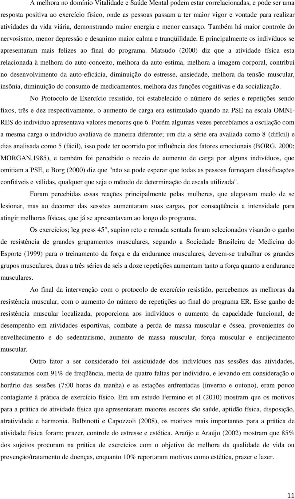 E principalmente os indivíduos se apresentaram mais felizes ao final do programa.