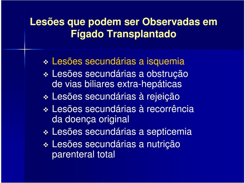 Lesões secundárias à rejeição Lesões secundárias à recorrência da doença