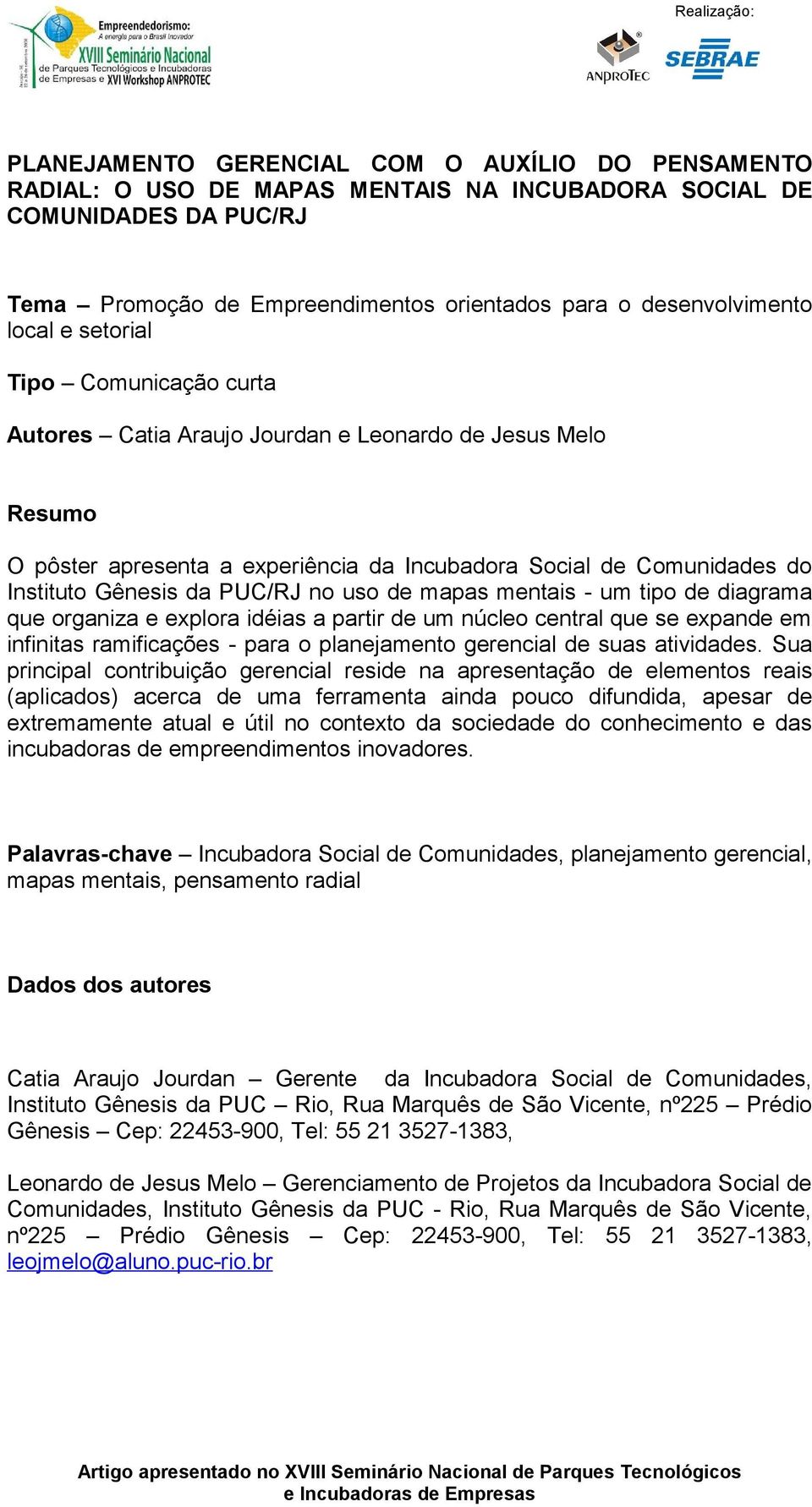 PUC/RJ no uso de mapas mentais - um tipo de diagrama que organiza e explora idéias a partir de um núcleo central que se expande em infinitas ramificações - para o planejamento gerencial de suas