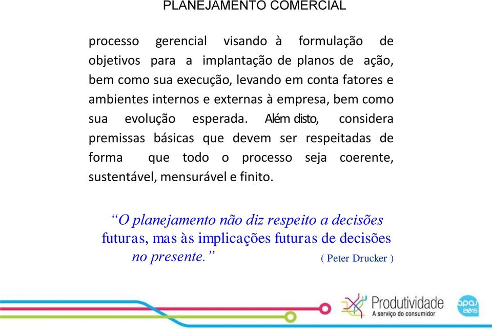 Além disto, considera premissas básicas que devem ser respeitadas de forma que todo o processo seja coerente, sustentável,