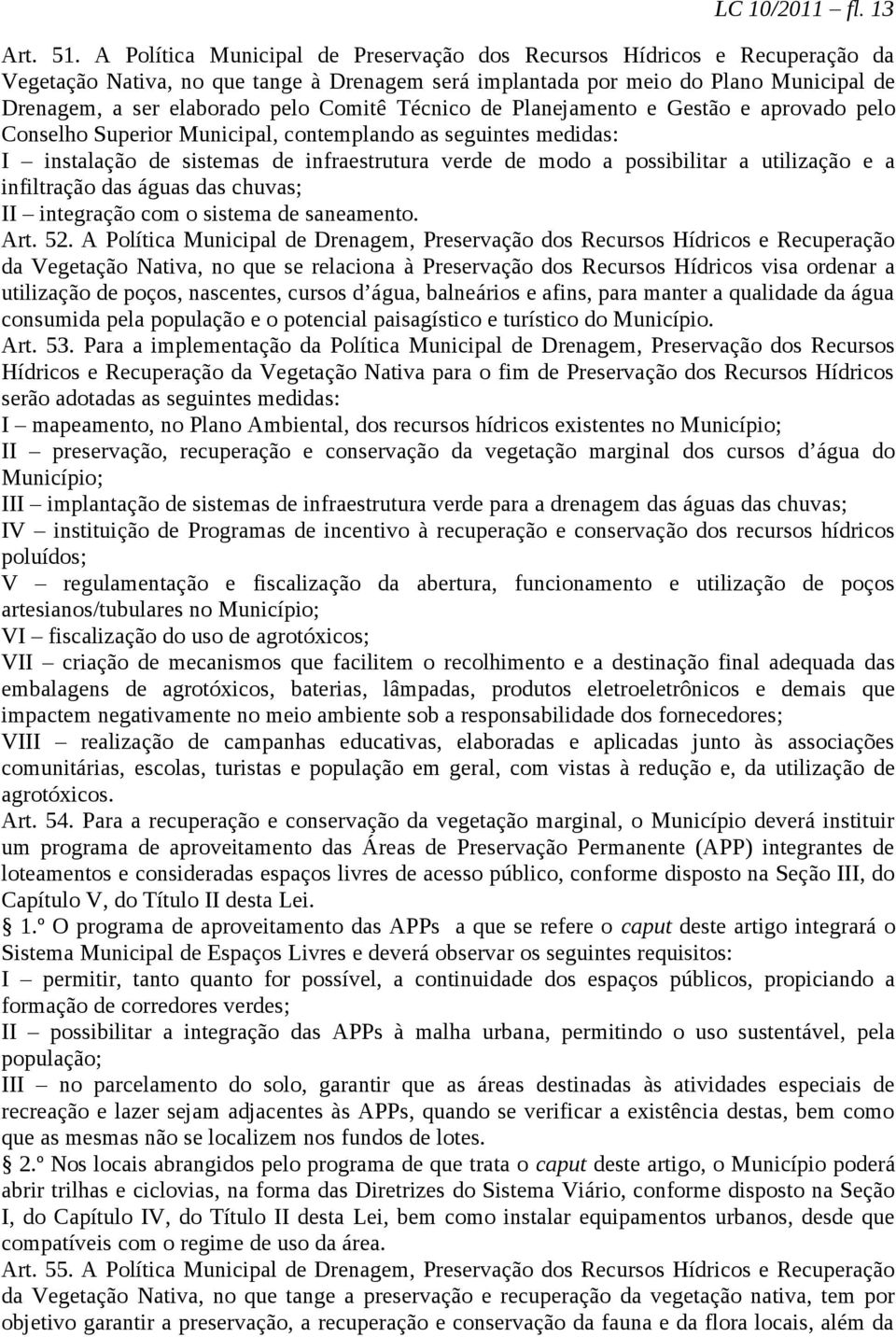 Comitê Técnico de Planejamento e Gestão e aprovado pelo Conselho Superior Municipal, contemplando as seguintes medidas: I instalação de sistemas de infraestrutura verde de modo a possibilitar a