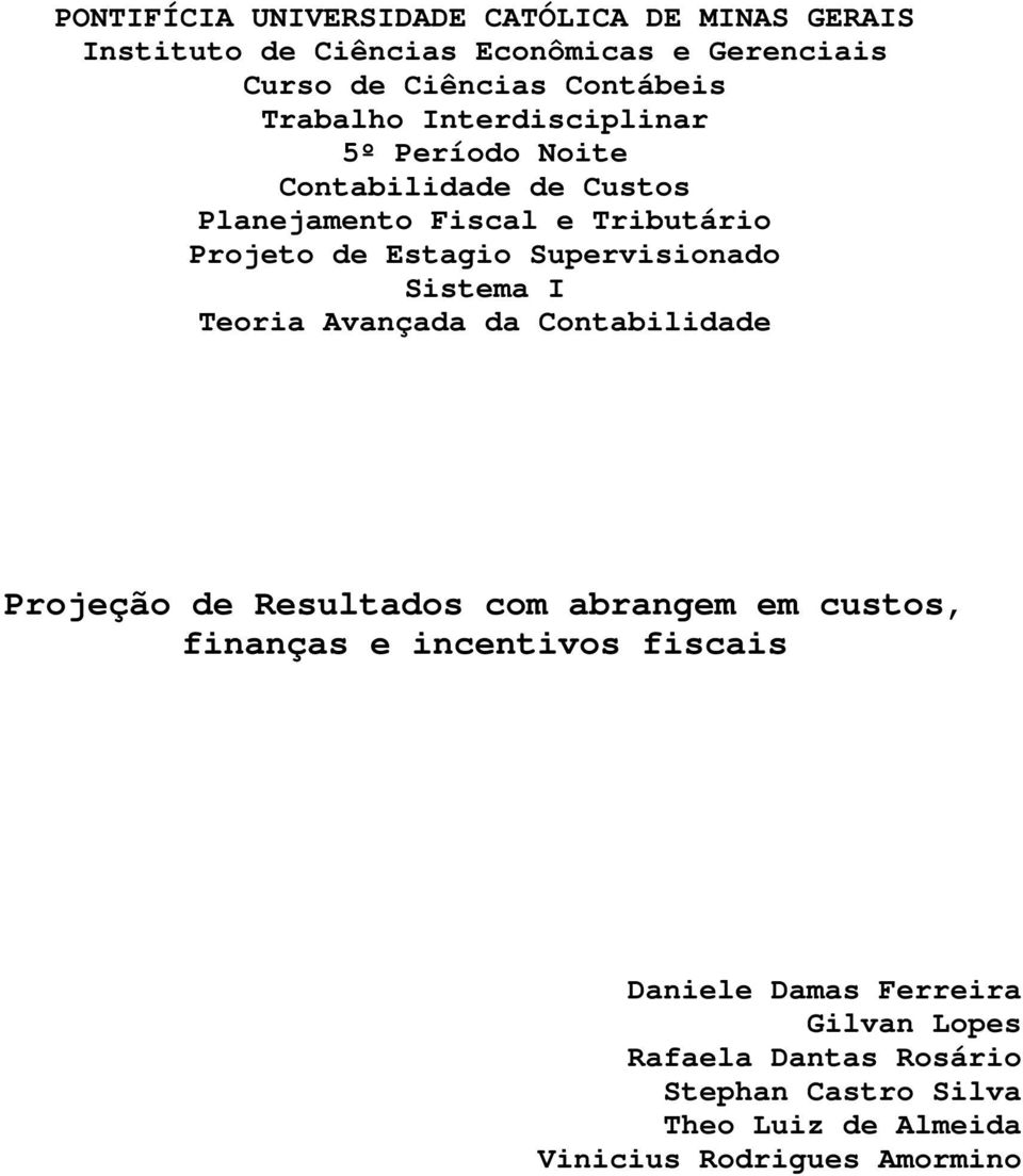 Supervisionado Sistema I Teoria Avançada da Contabilidade Projeção de Resultados com abrangem em custos, finanças e incentivos