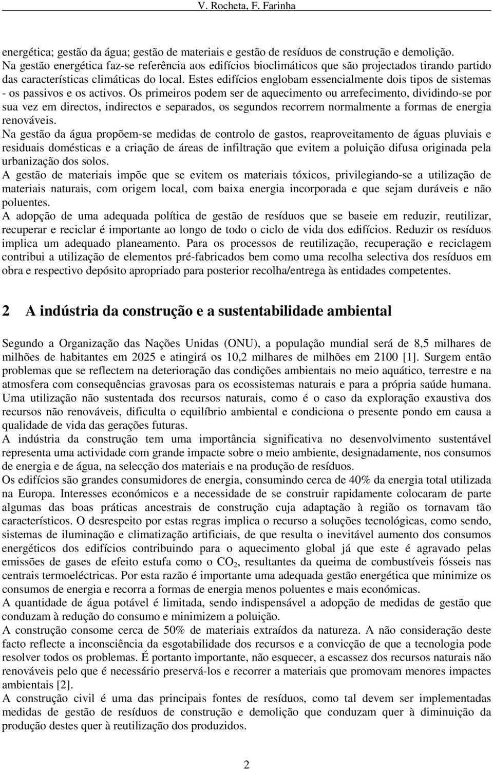 Estes edifícios englobam essencialmente dois tipos de sistemas - os passivos e os activos.