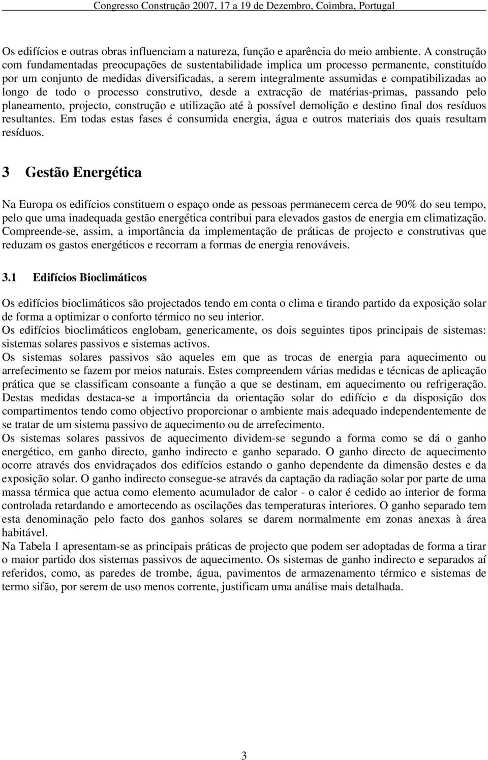 compatibilizadas ao longo de todo o processo construtivo, desde a extracção de matérias-primas, passando pelo planeamento, projecto, construção e utilização até à possível demolição e destino final