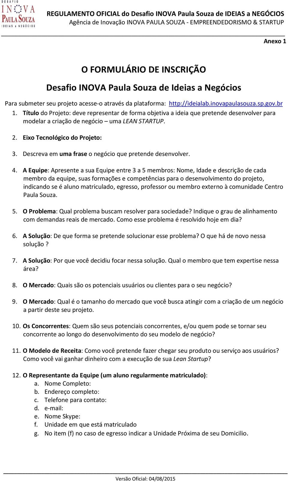 Descrev em um frse o negócio que pretende desenvolver. 4.