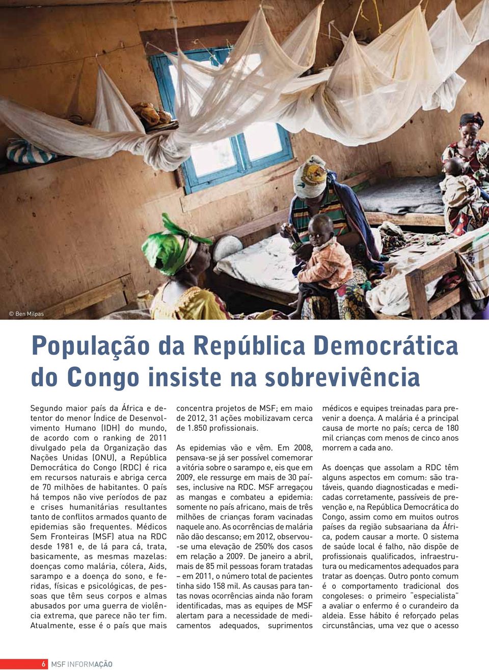 O país há tempos não vive períodos de paz e crises humanitárias resultantes tanto de conflitos armados quanto de epidemias são frequentes.