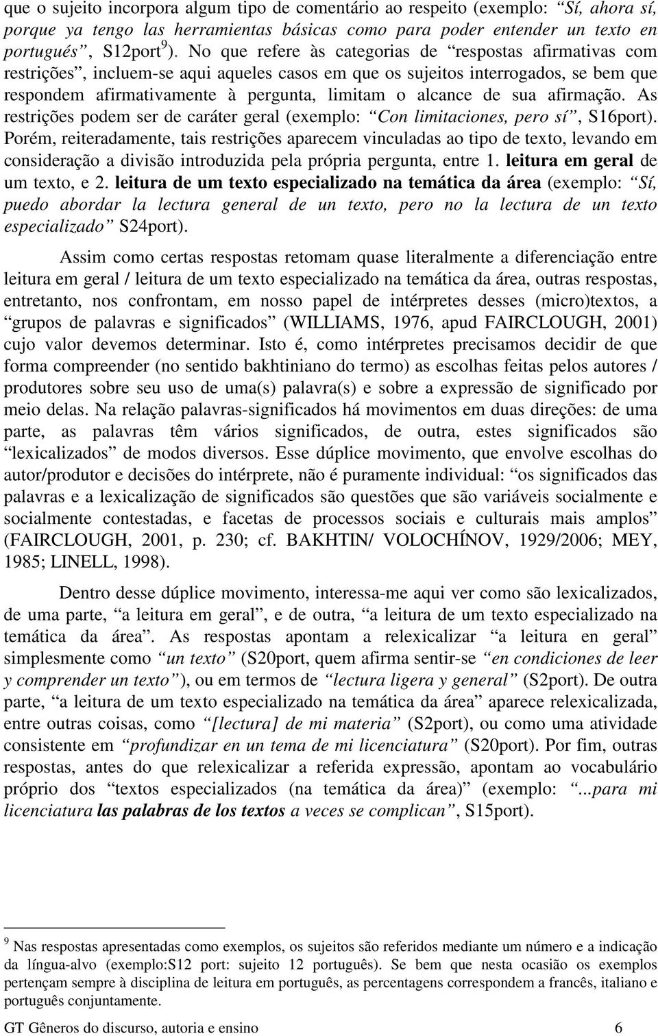 de sua afirmação. As restrições podem ser de caráter geral (exemplo: Con limitaciones, pero sí, S16port).