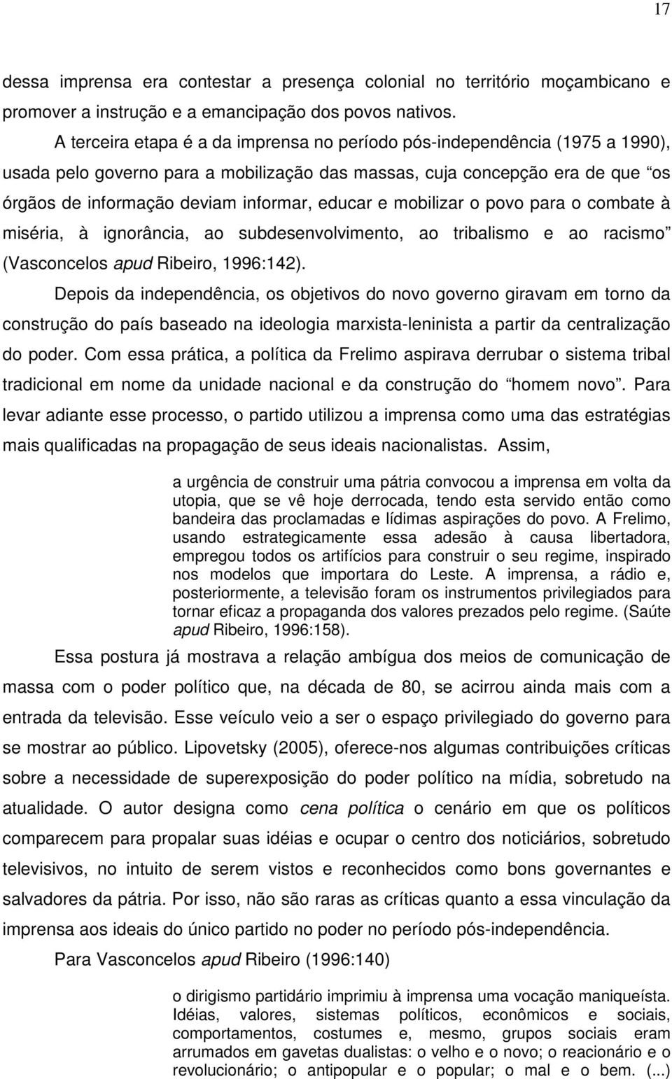 educar e mobilizar o povo para o combate à miséria, à ignorância, ao subdesenvolvimento, ao tribalismo e ao racismo (Vasconcelos apud Ribeiro, 1996:142).