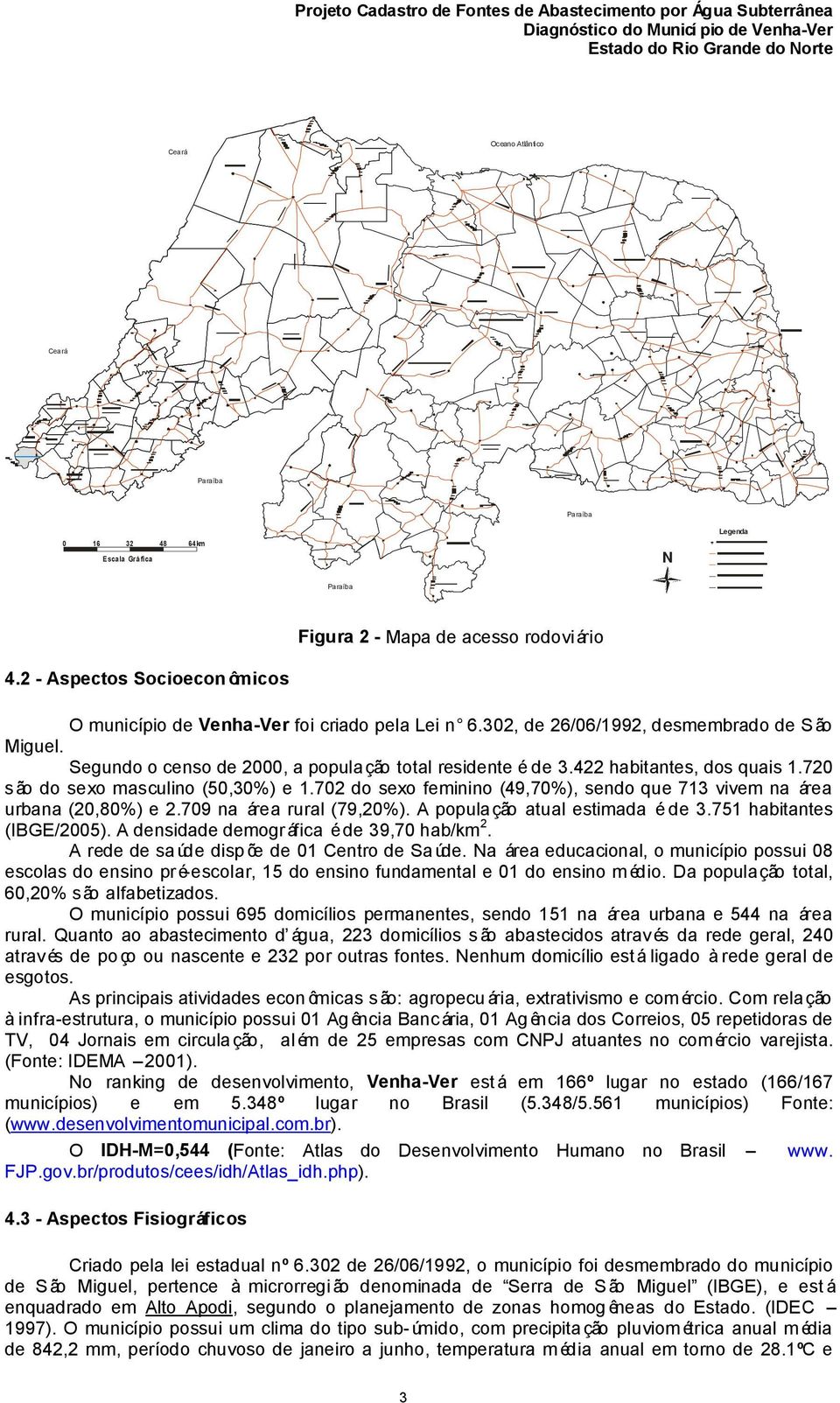 422 habitantes, dos quais 1.720 são do sexo masculino (50,30%) e 1.702 do sexo feminino (49,70%), sendo que 713 vivem na área urbana (20,80%) e 2.709 na área rural (79,20%).