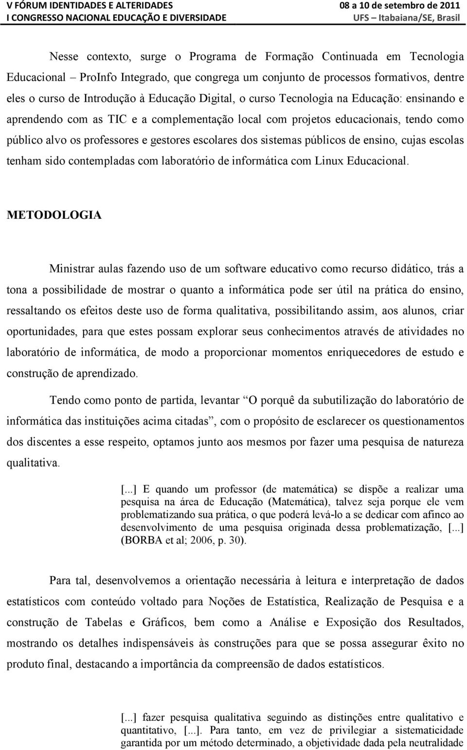 públicos de ensino, cujas escolas tenham sido contempladas com laboratório de informática com Linux Educacional.