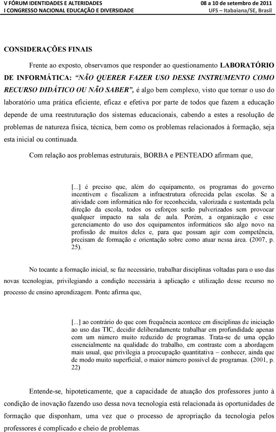 estes a resolução de problemas de natureza física, técnica, bem como os problemas relacionados à formação, seja esta inicial ou continuada.