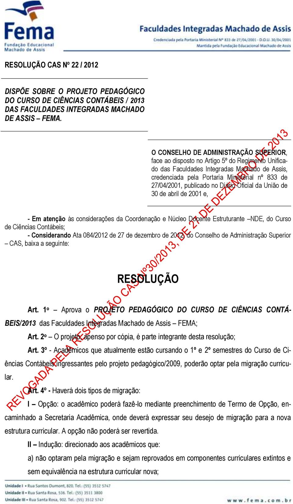 publicado no Diário Oficial da União de 30 de abril de 2001 e, - Em atenção às considerações da Coordenação e Núcleo Docente Estruturante NDE, do Curso de Ciências Contábeis; - Considerando Ata