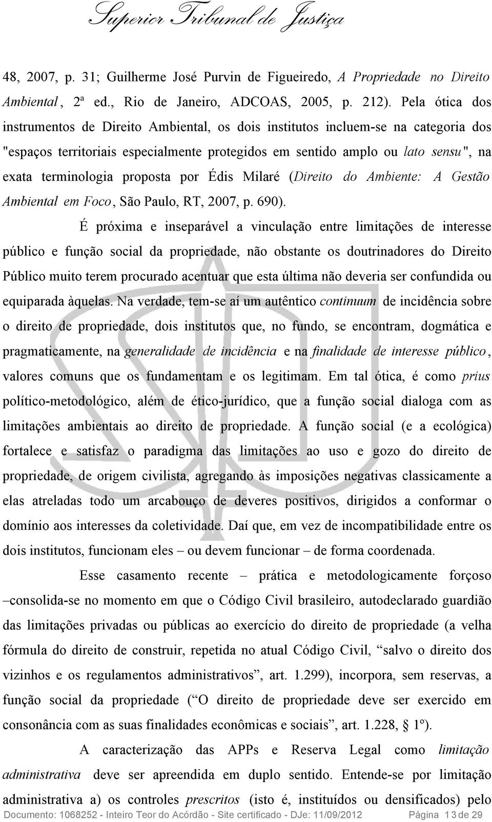 proposta por Édis Milaré (Direito do Ambiente: A Gestão Ambiental em Foco, São Paulo, RT, 2007, p. 690).