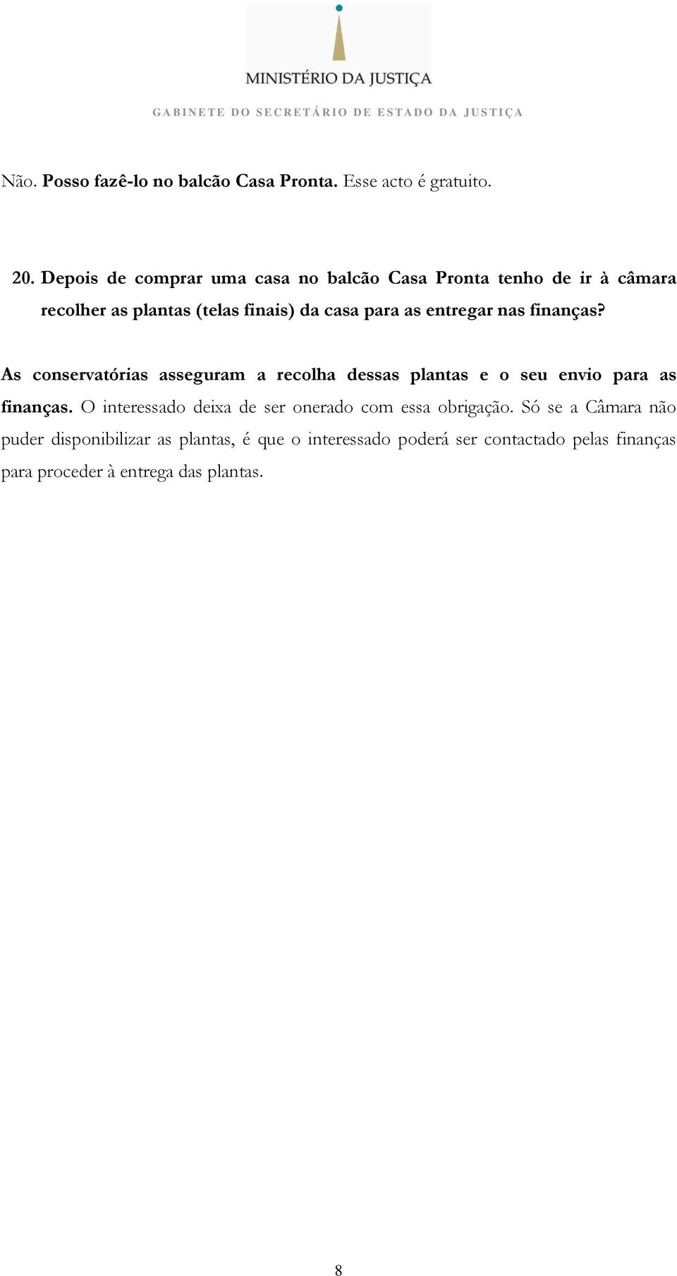 entregar nas finanças? As conservatórias asseguram a recolha dessas plantas e o seu envio para as finanças.