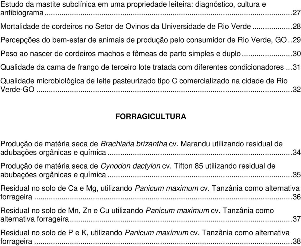 ..30 Qualidade da cama de frango de terceiro lote tratada com diferentes condicionadores...31 Qualidade microbiológica de leite pasteurizado tipo C comercializado na cidade de Rio Verde-GO.