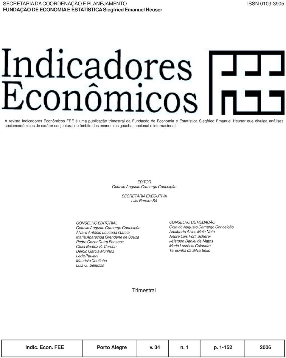 EDITOR Octavio Augusto Camargo Conceição SECRETÁRIA EXECUTIVA Lilia Pereira Sá CONSELHO EDITORIAL Octavio Augusto Camargo Conceição Álvaro Antônio Louzada Garcia Maria Aparecida Grendene de Souza