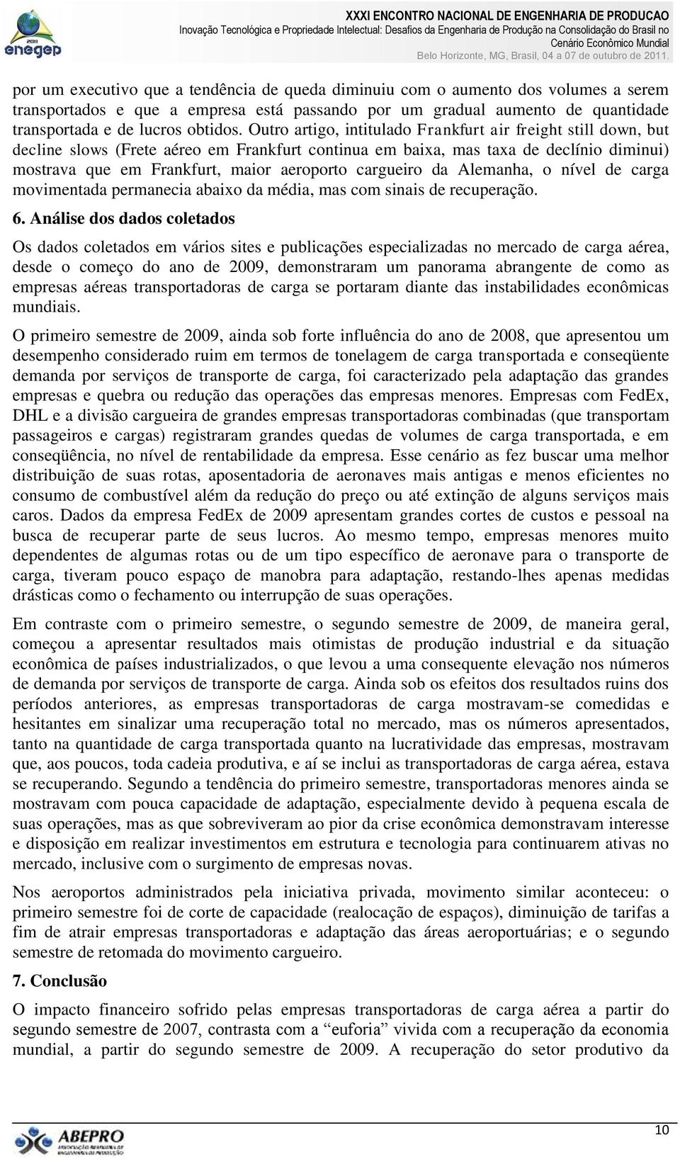 cargueiro da Alemanha, o nível de carga movimentada permanecia abaixo da média, mas com sinais de recuperação. 6.