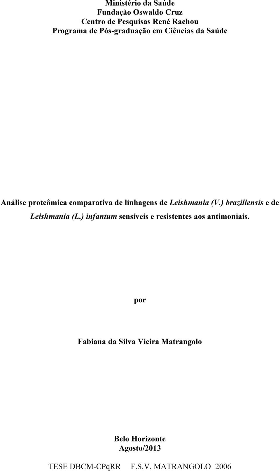 (V.) braziliensis e de Leishmania (L.) infantum sensíveis e resistentes aos antimoniais.