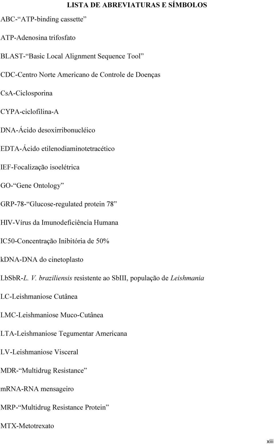 HIV-Vírus da Imunodeficiência Humana IC50-Concentração Inibitória de 50% kdna-dna do cinetoplasto LbSbR-L. V.