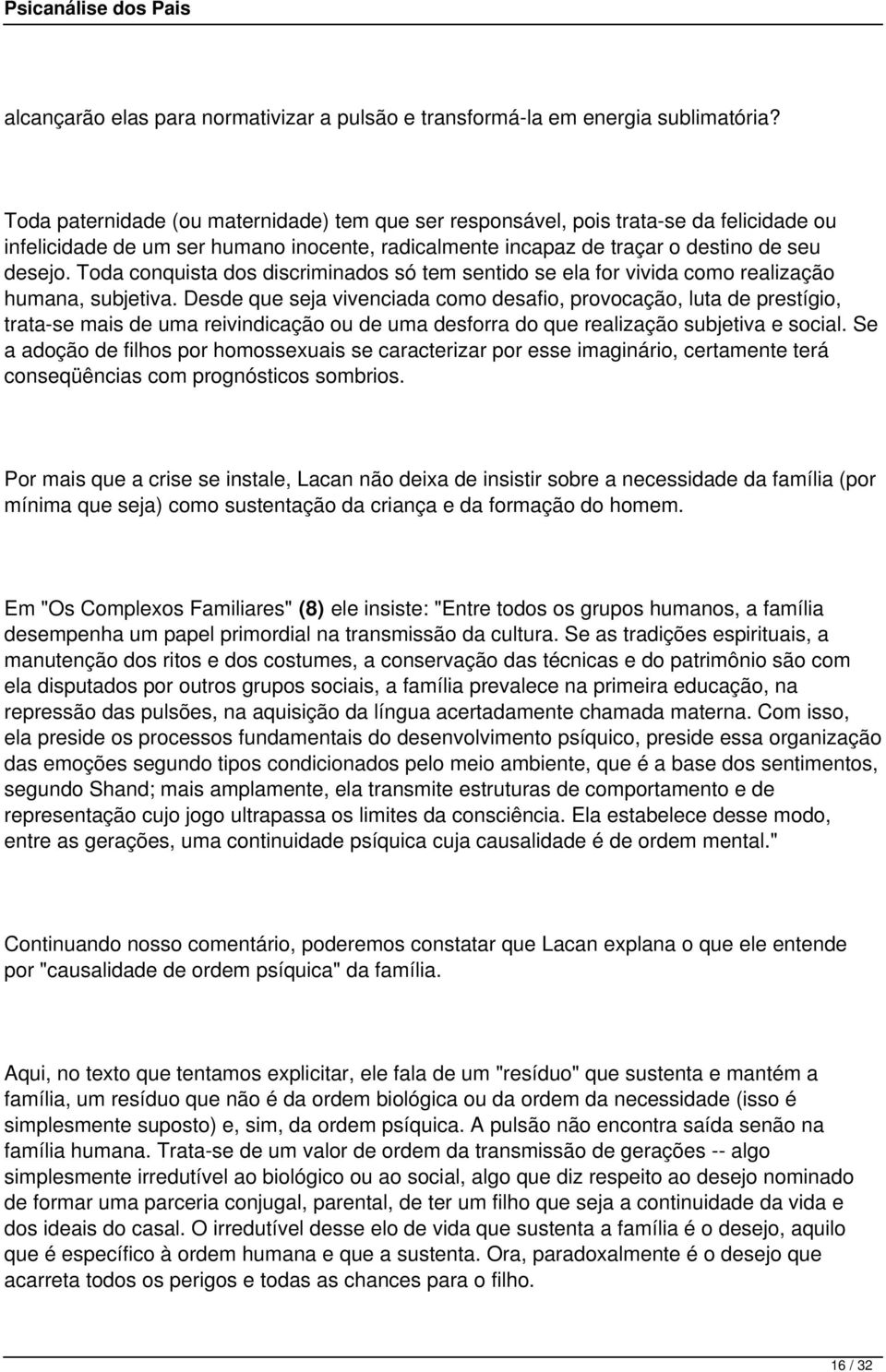 Toda conquista dos discriminados só tem sentido se ela for vivida como realização humana, subjetiva.