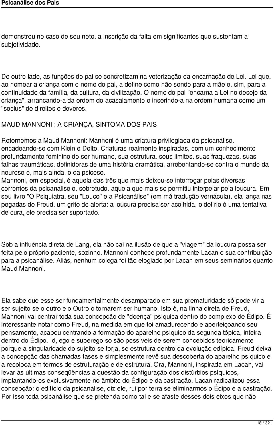 O nome do pai "encarna a Lei no desejo da criança", arrancando-a da ordem do acasalamento e inserindo-a na ordem humana como um "socius" de direitos e deveres.