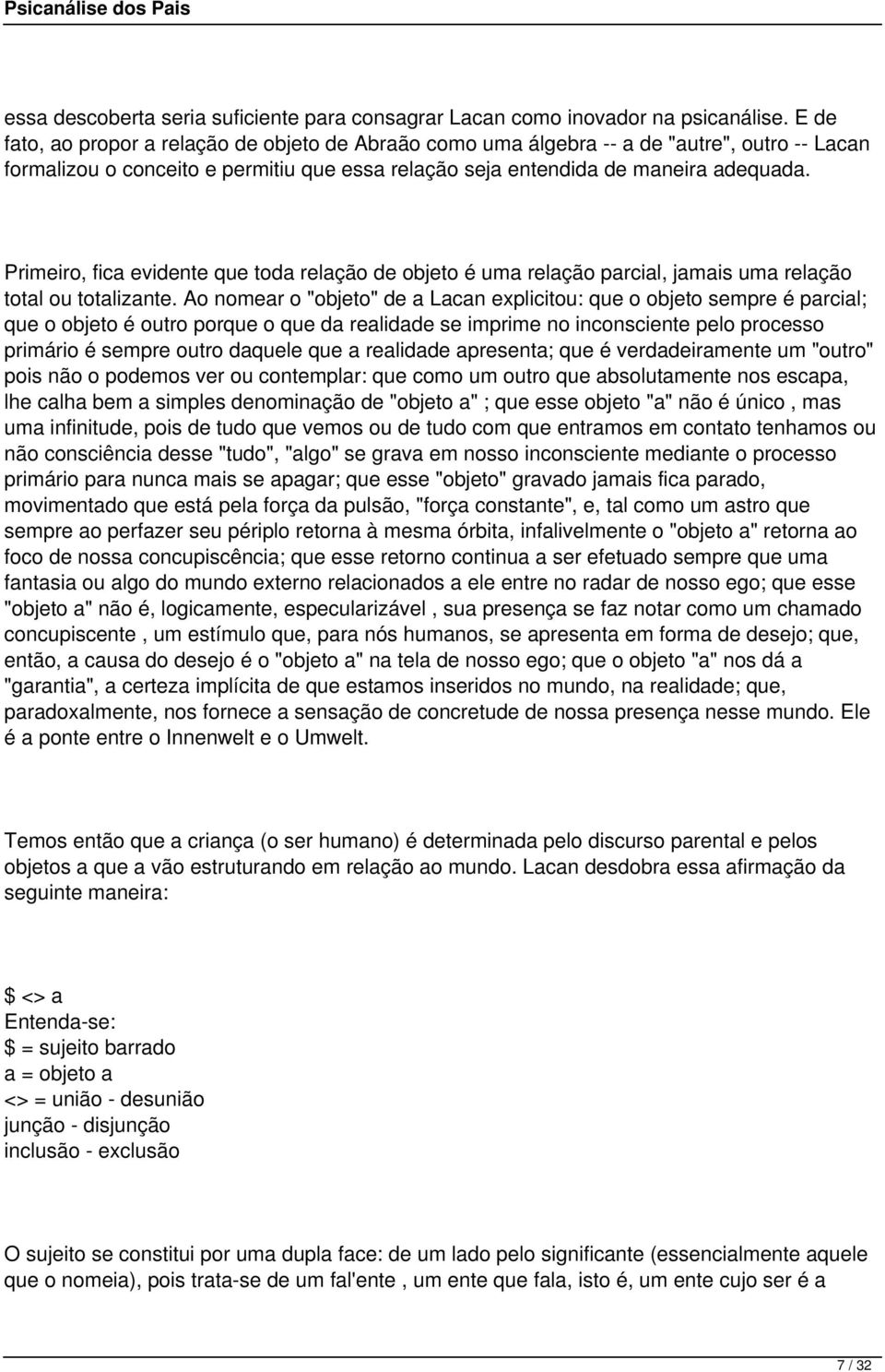 Primeiro, fica evidente que toda relação de objeto é uma relação parcial, jamais uma relação total ou totalizante.