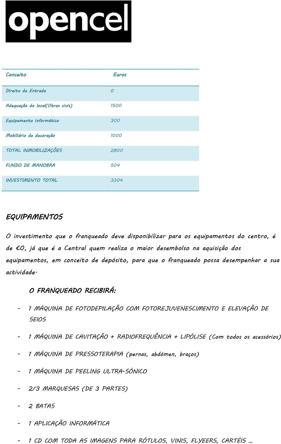 conceito de depósito, para que o franqueado possa desempenhar a sua actividade.