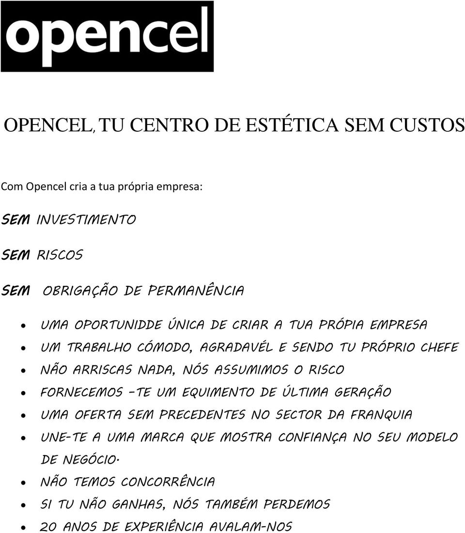 NADA, NÓS ASSUMIMOS O RISCO FORNECEMOS TE UM EQUIMENTO DE ÚLTIMA GERAÇÃO UMA OFERTA SEM PRECEDENTES NO SECTOR DA FRANQUIA UNE-TE A UMA