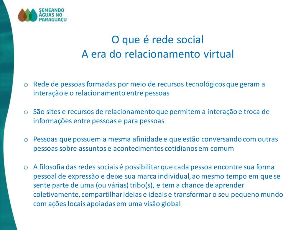 e acontecimentos cotidianos em comum o A filosofia das redes sociais é possibilitar que cada pessoa encontre sua forma pessoal de expressão e deixe sua marca individual, ao mesmo tempo em que