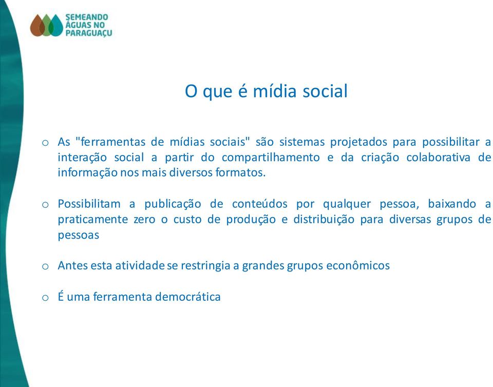 o Possibilitam a publicação de conteúdos por qualquer pessoa, baixando a praticamente zero o custo de produção e