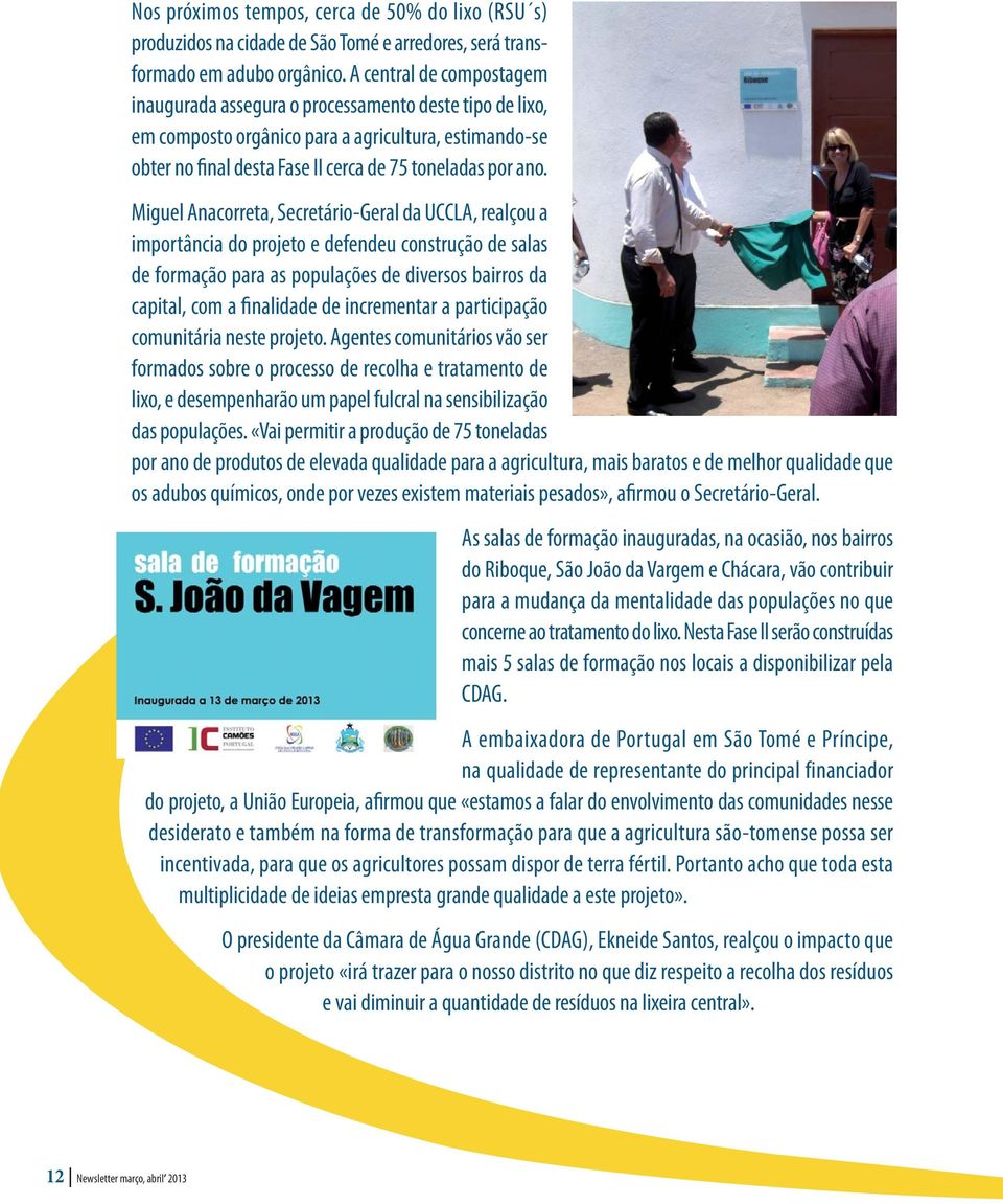 Miguel Anacorreta, Secretário-Geral da UCCLA, realçou a importância do projeto e defendeu construção de salas de formação para as populações de diversos bairros da capital, com a finalidade de