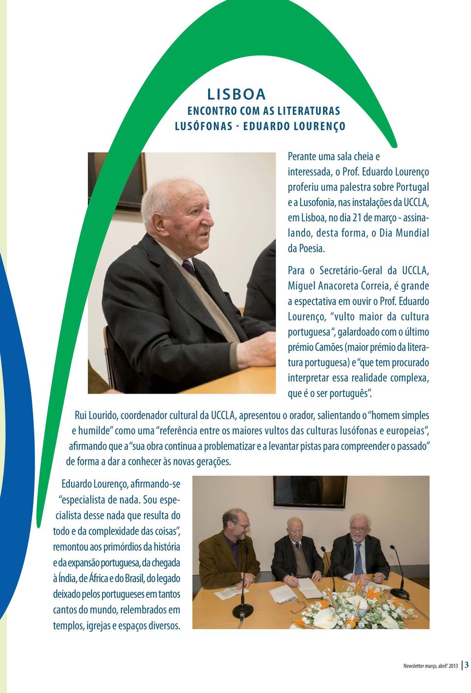 Para o Secretário-Geral da UCCLA, Miguel Anacoreta Correia, é grande a espectativa em ouvir o Prof.