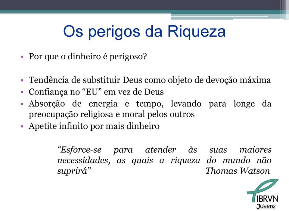 Absorção de energia e tempo, levando para longe da preocupação religiosa e moral pelos outros