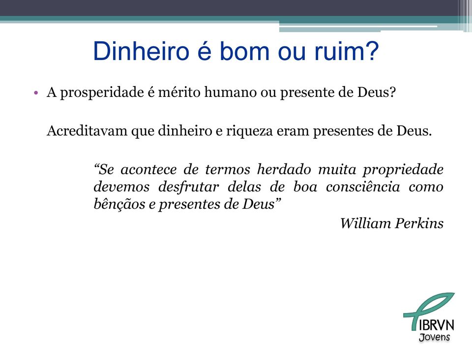 Acreditavam que dinheiro e riqueza eram presentes de Deus.