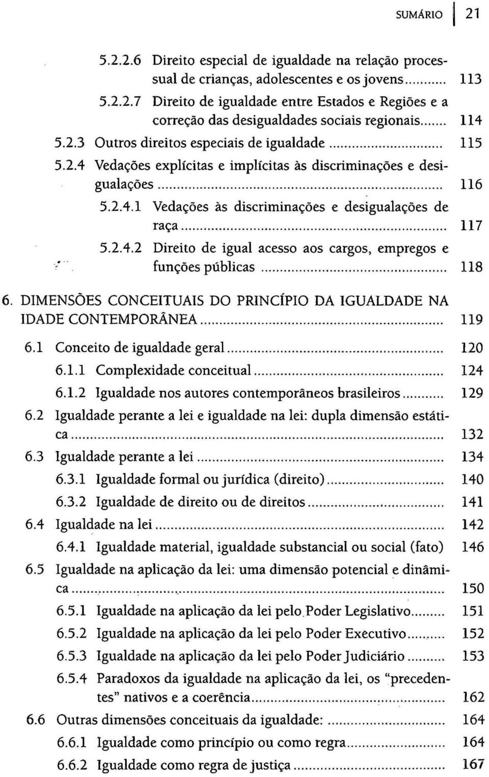 .. 117 5.2.4.2 Direito de igual acesso aos cargos, empregos e funções públicas.......... 118 6. DIMENSÕES CONCEITUAIS DO PRINCÍPIO DA IGUALDADE NA IDADE CONTEMPORÂNEA... 119 6.