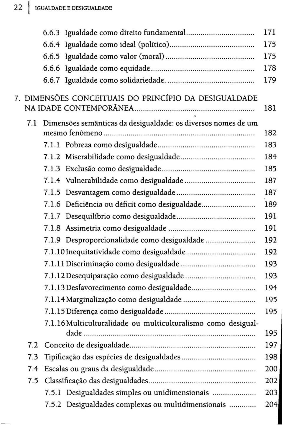 1 Dimensões semânticas da desigualdade: os diversos nomes de um mesmo fenômeno.................................. 182 7.1.1 Pobreza como desigualdade...................... 183 7.1.2 Miserabilidade como desigualdade.