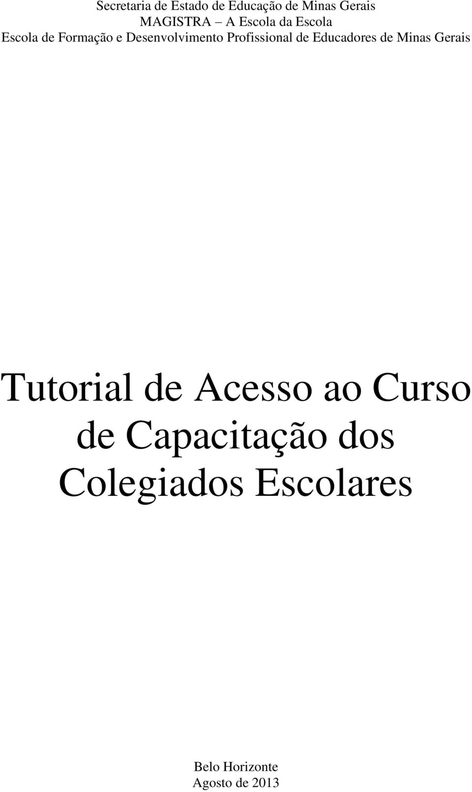 Profissional de Educadores de Minas Gerais Tutorial de Acesso