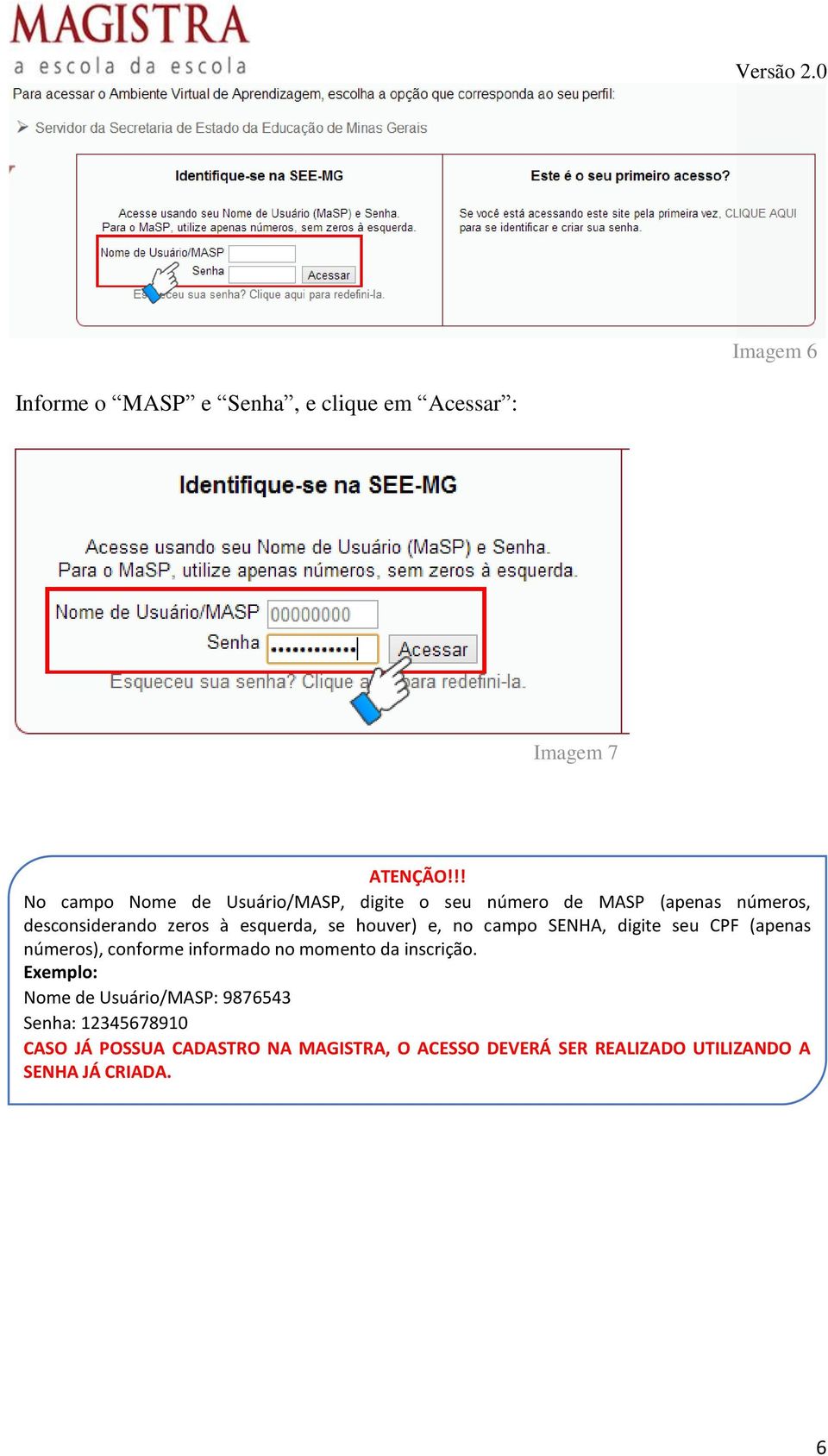 CPF (apenas números), conforme informado no momento da inscrição.