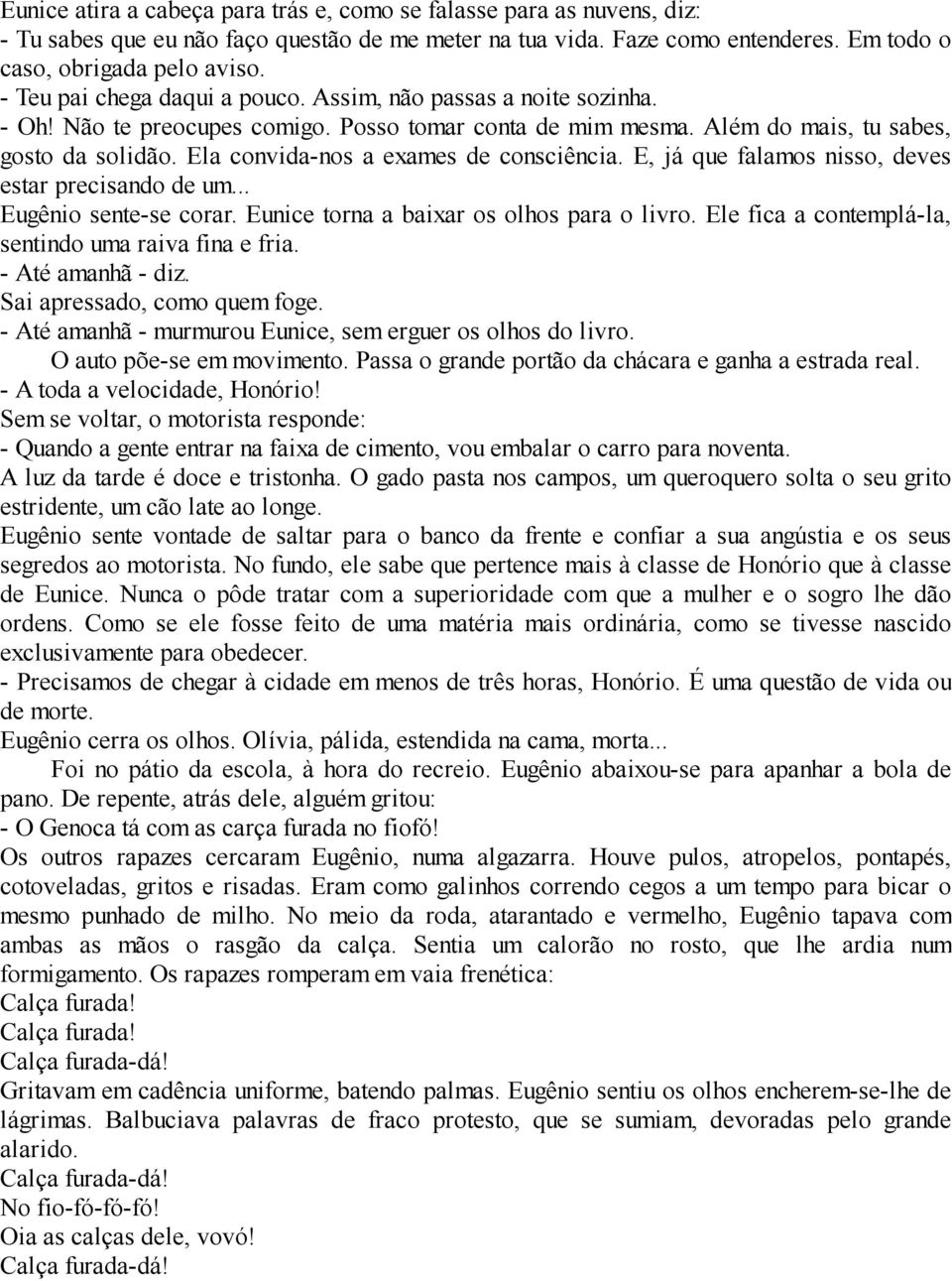 Ela convida-nos a exames de consciência. E, já que falamos nisso, deves estar precisando de um... Eugênio sente-se corar. Eunice torna a baixar os olhos para o livro.