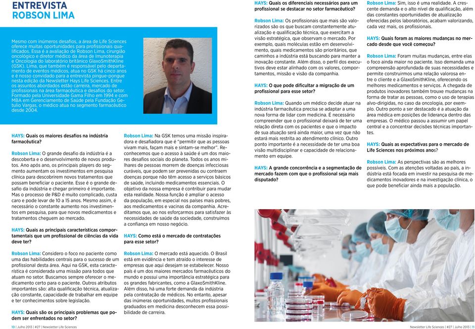 Lima, que também é responsável pelo departamento de eventos médicos, atua no GSK há cinco anos e é nosso convidado para a entrevista pingue-pongue nesta edição da Newsletter Hays Life Sciences.