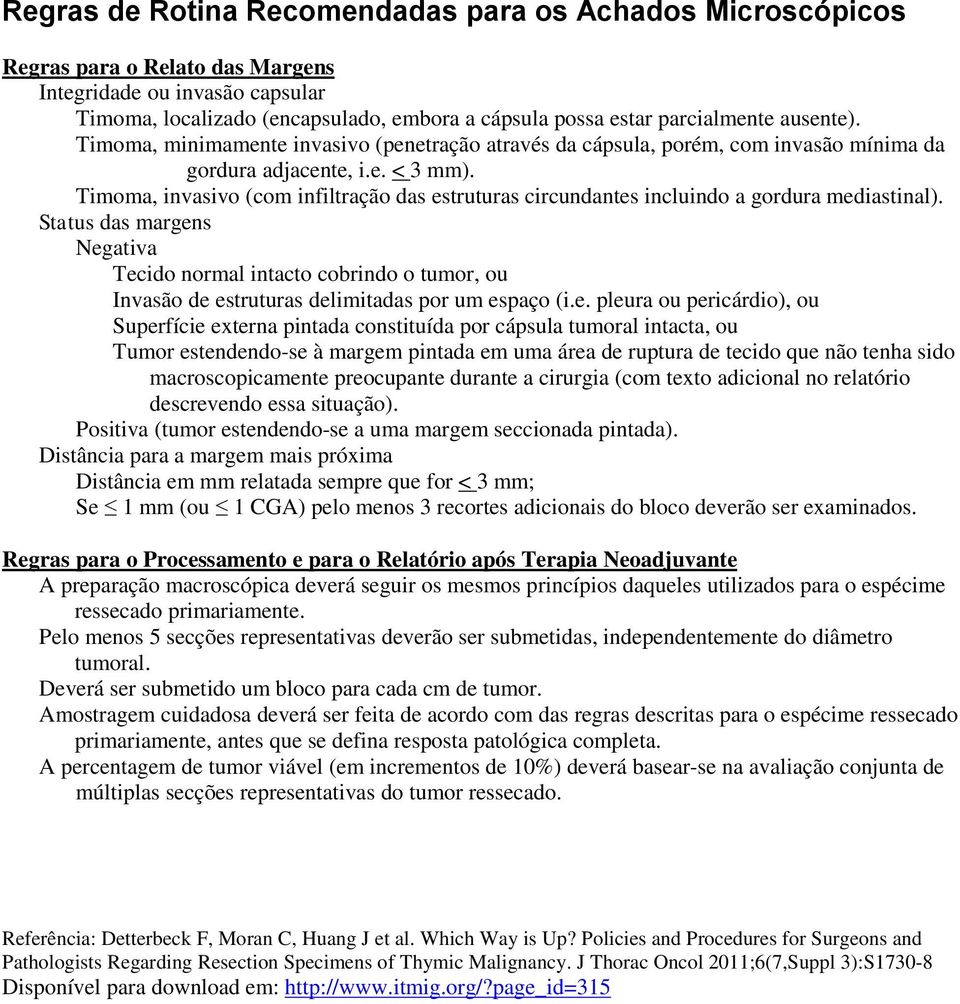 Timoma, invasivo (com infiltração das estruturas circundantes incluindo a gordura mediastinal).